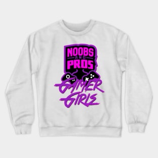 Noobs And Pros Gamer Gamer Girls Crewneck Sweatshirt